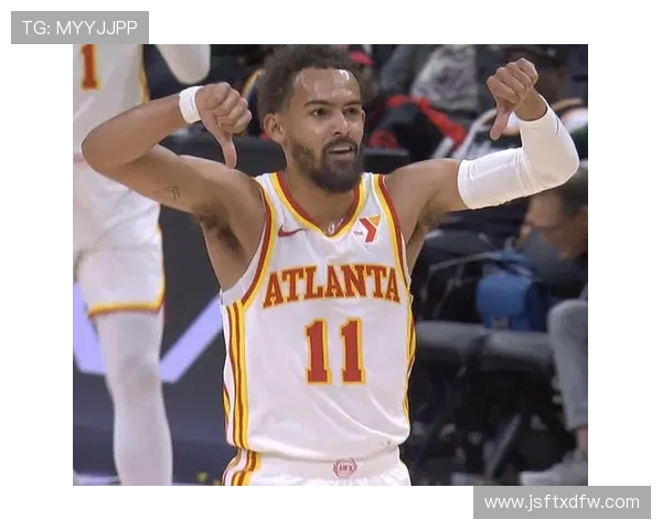 特雷·杨领衔亚特兰大老鹰崛起之路探索与未来发展展望