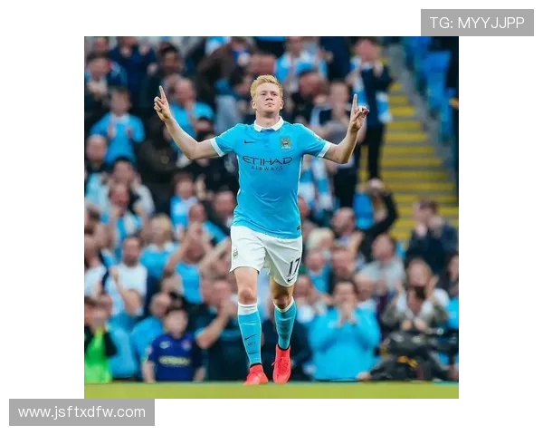 凯文·德布劳内:曼城中场大师的成长之路与足球艺术展现